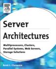Server Architectures : Multiprocessors, Clusters, Parallel Systems, Web Servers, Storage Solutions - Book