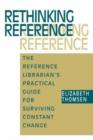 Rethinking Reference : The Reference Librarian's Practical Guide for Surviving Constant Change - Book