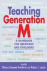 Teaching Generation M : A Handbook for Librarians and Educators - Book