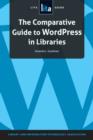 The Comparative Guide to WordPress in Libraries : A LITA Guide - Book