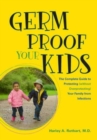 Germ Proof Your Kids : The Complete Guide to Protecting (without Overprotecting) Your Family from Infections - Book