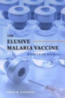 The Elusive Malaria Vaccine : Miracle or Mirage? - Book