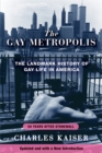 The Gay Metropolis : The Landmark History of Gay Life in America - eBook
