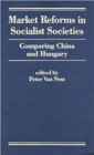 Market Reform in Socialist Societies : Comparing China and Hungary - Book