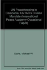 UN Peacekeeping in Cambodia : UNTAC's Civilian Mandate - Book