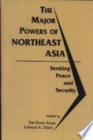 Major Powers of Northeast Asia : Seeking Peace and Security - Book