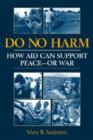 Do No Harm : How Aid Can Support Peace - or War - Book