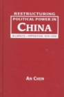 Restructuring Political Power in China : Alliances and Opposition, 1978-98 - Book