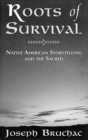Roots of Survival : Native American Storytelling and the Sacred - Book