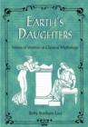 Earth's Daughters : Stories of Women in Classical Mythology - Book