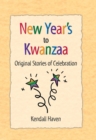 New Year's to Kwanzaa : Original Stories of Celebration - Book