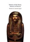 Mistress of the House, Mistress of Heaven : Women in Ancient Egypt - Book