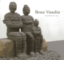 Boaz Vaadia: Sculpture 1971 - 2011 - Book