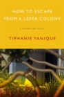 How To Escape From A Leper Colony : A Novella and Stories - Book