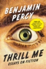 Thrill Me : Essays on Fiction - Book