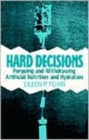 Hard Decisions : Forgoing and Withdrawing Artificial Nutrition and Hydration - Book