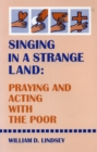 Singing in a Strange Land : Praying and Acting with the Poor - Book