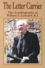 The Letter Carrier : The Autobiography of William J. Leonard, S.J. - Book