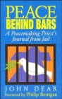 Peace Behind Bars : A Peacemaking Priest's Journey from Jail - Book
