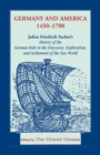 Germany and America, 1450-1700 : Julius Friedrich Sachse's History of the German Role in the Discovery, Exploration, and Settlement of the New World - Book