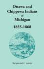 Ottawa and Chippewa Indians of Michigan, 1855-1868 - Book