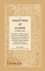 A Gazetteer of Illinois in Three Parts Containing a General View of the State, a General View of Each County, and a Particular Description of Each Town, Settlement, Stream, Prairie, Bottom, Bluff, Etc - Book