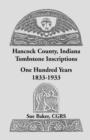 Hancock County, Indiana Tombstone Inscriptions : One Hundred Years, 1833-1933 - Book