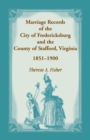 Marriage Records of the City of Fredericksburg, and the County of Stafford, Virginia, 1851-1900 - Book