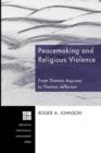 Peacemaking and Religious Violence : from Thomas Aquinas to Thomas Jefferson - Book