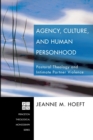 Agency, Culture, and Human Personhood : Pastoral Theology and Intimate Partner Violence - Book