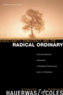 Christianity, Democracy, and the Radical Ordinary : Conversations Between a Radical Democrat and a Christian - Book