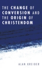 The Change of Conversion and the Origin of Christendom - Book