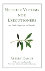 Neither Victims Nor Executioners : An Ethic Superior to Murder - Book