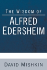 The Wisdom of Alfred Edersheim : Gleanings from a 19th Century Jewish Christian Scholar - Book