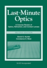 Last Minute Optics : A Concise Review of Optics, Refraction, and Contact Lenses - Book