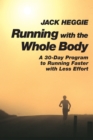 Running with the Whole Body : A 30-Day Program to Running Faster with Less Effort - Book