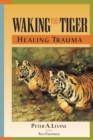 Waking the Tiger: Healing Trauma : The Innate Capacity to Transform Overwhelming Experiences - Book