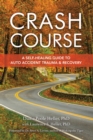 Crash Course : A Self-Healing Guide to Auto Accident Trauma and Recovery - Book