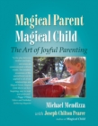 Magical Parent Magical Child : The Art of Joyful Parenting - Book