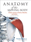Anatomy of the Moving Body, Second Edition : A Basic Course in Bones, Muscles, and Joints - Book