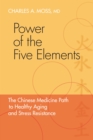 Power of the Five Elements : The Chinese Medicine Path to Healthy Aging and Stress Resistance - Book