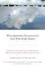 Spiritual Bypassing : When Spirituality Disconnects Us from What Really Matters - Book