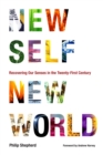 New Self, New World : Recovering Our Senses in the Twenty-First Century - Book