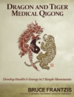 Dragon and Tiger Medical Qigong, Volume 1 : Develop Health and Energy in 7 Simple Movements - Book