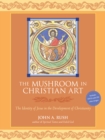 The Mushroom in Christian Art : The Identity of Jesus in the Development of Christianity - Book