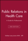 Public Relations in Health Care : A Guide for Professionals - Book