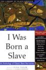 I Was Born a Slave : An Anthology of Classic Slave Narratives: 1772-1849 - Book