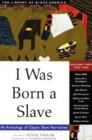 I Was Born a Slave : An Anthology of Classic Slave Narratives: 1849-1866 - Book