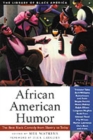 African American Humor : The Best Black Comedy from Slavery to Today - Book