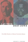 Lay This Body Down : The 1921 Murders of Eleven Plantation Slaves - Book